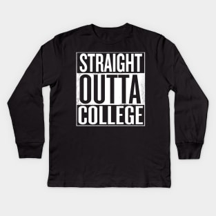 Straight outta College - Funny College Graduation gift Kids Long Sleeve T-Shirt